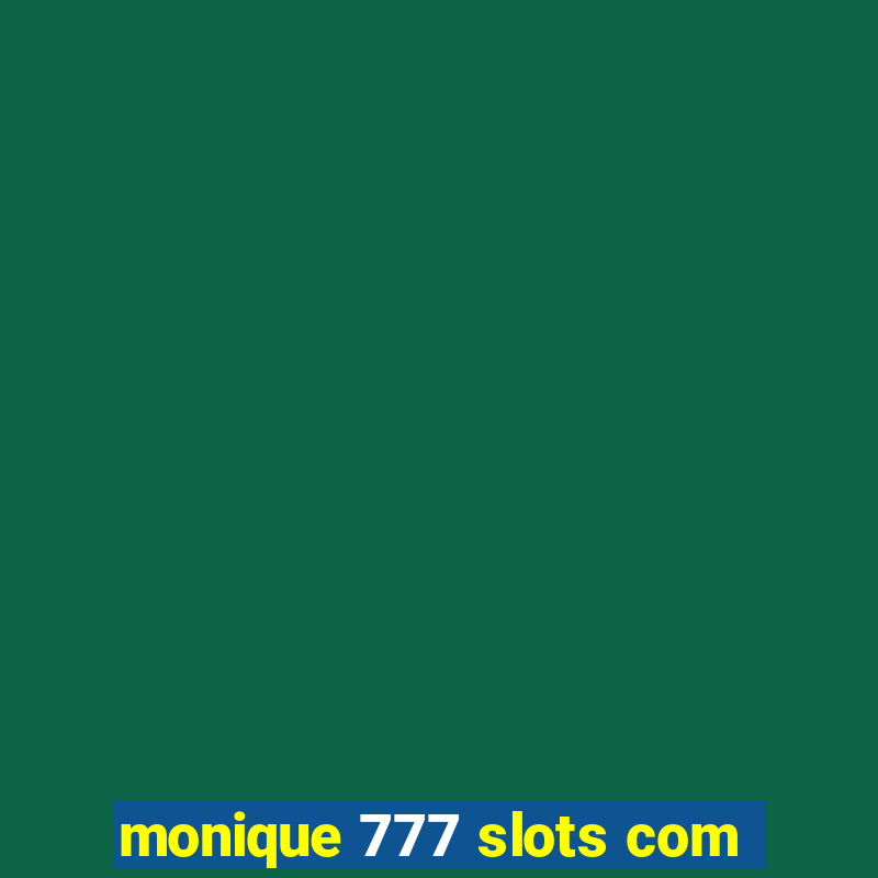 monique 777 slots com